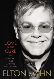 Love Is the Cure: On Life, Loss, and the End of AIDS (Elton John)