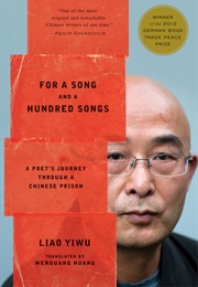 For a Song and a Hundred Songs: A Poet's Journey Through a Chinese Prison (Liao Yiwu)