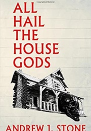 All Hail the House Gods (Andrew J. Stone)