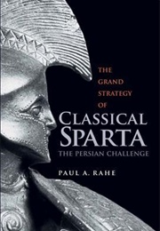 The Grand Strategy of Classical Sparta: The Persian Challenge (Paul Anthony Rahe)