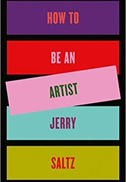 How to Be an Artist (Jerry Saltz)