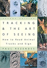 Tracking and the Art of Seeing: How to Read Animal Tracks and Signs (Paul Rezendez)