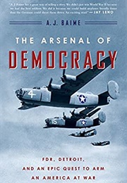 The Arsenal of Democracy (A.J. Baime)