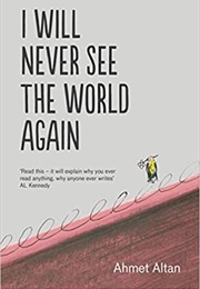 I Will Never See the World Again (Ahmet Altan)