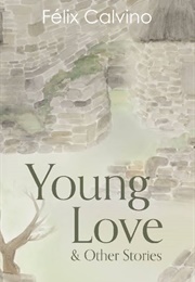 Young Love and Other Stories (Félix Calvino)