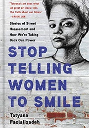 Stop Telling Women to Smile: Stories of Street Harassment (Tatyana Fazlalizadeh)