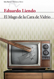 El Mago De La Cara De Vidrio (Eduardo Liendo)