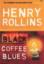 Black Coffee Blues (Henry Rollins)