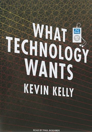 What Technology Wants (Kevin Kelly)