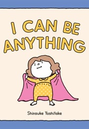 I Can Be Anything (Shinsuke Yoshitake)