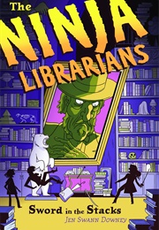 The Ninja Librarians: Sword in the Stacks (Jenn Swann Downey)