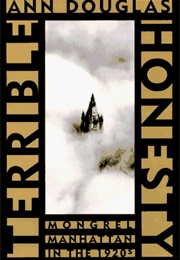 Terrible Honesty: Mongrel Manhattan in the 1920s (Ann Douglas)