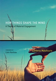 How Things Shape the Mind (Lambros Malafouris)