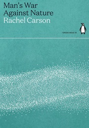 Man's War Against Nature (Rachel Carson)
