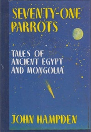 Seventy-One Parrots: Tales of Ancient Egypt & Mongolia (John Hampden)
