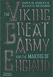 The Viking Great Army and the Making of England (Dawn Hadley and Julian D Richards)