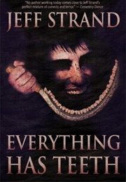 Everything Has Teeth (Jeff Strand)