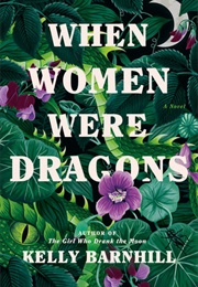When Women Were Dragons (Kelly Barnhill)