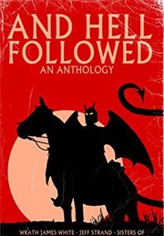 And Hell Followed: An Anthology (Wrath James White)