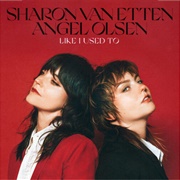 Like I Used to - Sharon Van Etten &amp; Angel Olsen