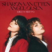 Like I Used to - Sharon Van Etten & Angel Olsen