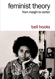 Feminist Theory: From Margin to Center (Bell Hooks)