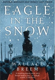 Eagle in the Snow: A Novel of General Maximus and Rome&#39;s Last Stand (Wallace Breem)