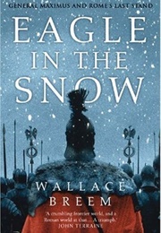 Eagle in the Snow: A Novel of General Maximus and Rome's Last Stand (Wallace Breem)