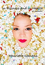 In Pillness and in Health: A Memoir (Henriette Ivanans)