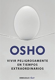 Live Dangerously in Extraordinary Times (Osho)