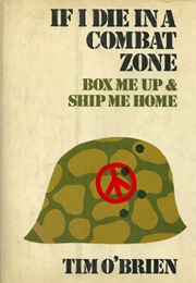 If I Die in a Combat Zone, Box Me Up & Ship Me Home (Tim O'Brien)