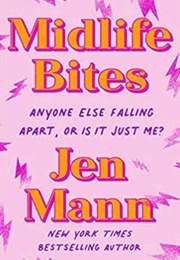 Midlife Bites: Anyone Else Falling Apart, or Is It Just Me? (Jenn Mann)