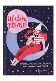 Witch Please: Magical Musing on Life, Love, and Owning Your Power (Sonia Lazo)