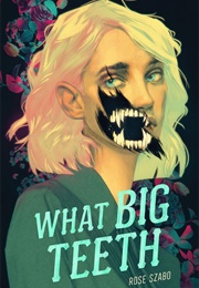 What Big Teeth (Rose Szabo)