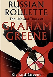 Russian Roulette: The Life and Times of Graham Greene (Richard Greene)