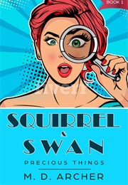 Squirrel & Swan: Precious Things (M.D. Archer)