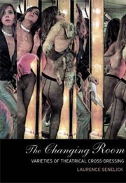 The Changing Room: Sex, Drag and Theatre (Laurence Senelick)