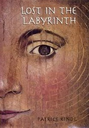 Lost in the Labyrinth (Patrice Kindl)