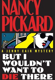 But I Wouldn't Want to Die There (Nancy Pickard)