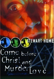Come Before Christ and Murder Love (Stewart Home)
