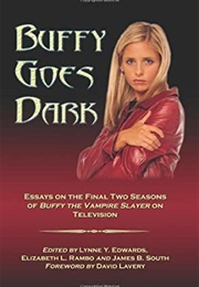 Buffy Goes Dark: Essay on the Final Two Seasons of BUFFY THE VAMPIRE SLAYER on Television (Lynne Y. Edwards, Elizabeth L. Rambo & James B. So)