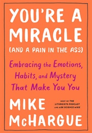You&#39;re a Miracle (And a Pain in the Ass) (Mike Mchargue)
