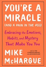 You're a Miracle (And a Pain in the Ass) (Mike Mchargue)
