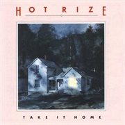 Hot Rize, Take It Home