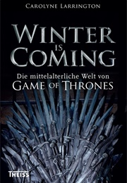 Winter Is Coming - Die Mittelalterliche Welt Von Game of Thrones (Carolyne Larrington)
