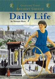 Daily Life (Changing Times: Ancient Greece) (Ross, Stewart)