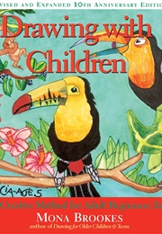 Drawing With Children: A Creative Method for Adult Beginners, Too (Brooks, Mona)