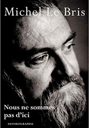 Nous Ne Sommes Pas D'ici (Michel Le Bris)