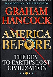America Before: The Key to Earth&#39;s Lost Civilization (Graham Hancock)