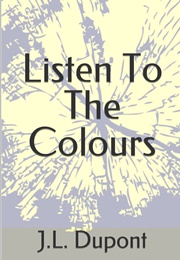 Listen to the Colours (J L Dupont)